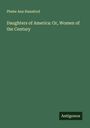 Phebe Ann Hanaford: Daughters of America: Or, Women of the Century, Buch