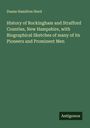 Duane Hamilton Hurd: History of Rockingham and Strafford Counties, New Hampshire, with Biographical Sketches of many of its Pioneers and Prominent Men, Buch