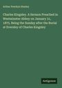 Arthur Penrhyn Stanley: Charles Kingsley. A Sermon Preached in Westminster Abbey on January 31, 1875. Being the Sunday after the Burial at Eversley of Charles Kingsley, Buch