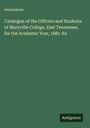Anonymous: Catalogue of the Officers and Students of Maryville College, East Tennessee, for the Academic Year, 1881-82, Buch