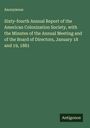 Anonymous: Sixty-fourth Annual Report of the American Colonization Society, with the Minutes of the Annual Meeting and of the Board of Directors, January 18 and 19, 1881, Buch