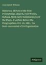 Jesse Lynch Williams: Historical Sketch of the First Presbyterian Church, Fort Wayne, Indiana. With Early Reminiscences of the Place. A Lecture Before the Congregation, Oct. 16, 1881, the Semi-centennial of its Organization, Buch