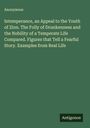 Anonymous: Intemperance, an Appeal to the Youth of Zion. The Folly of Drunkenness and the Nobility of a Temperate Life Compared. Figures that Tell a Fearful Story. Examples from Real Life, Buch