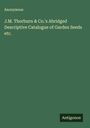 Anonymous: J.M. Thorburn & Co.'s Abridged Descriptive Catalogue of Garden Seeds etc., Buch