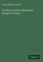 Francis Marion Crawford: Our Silver: A Letter Addressed to George S. Coe, Esq., Buch