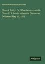 Nathaniel Marshman Williams: Church Polity. Or, What is an Apostolic Church? A Semi-centennial Discourse, Delivered May 12, 1875, Buch