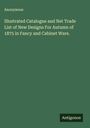 Anonymous: Illustrated Catalogue and Net Trade List of New Designs For Autumn of 1875 in Fancy and Cabinet Ware., Buch