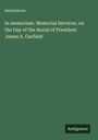Anonymous: In memoriam. Memorial Services, on the Day of the Burial of President James A. Garfield, Buch