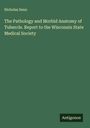 Nicholas Senn: The Pathology and Morbid Anatomy of Tubercle. Report to the Wisconsin State Medical Society, Buch