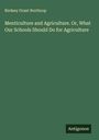 Birdsey Grant Northrop: Menticulture and Agriculture. Or, What Our Schools Should Do for Agriculture, Buch