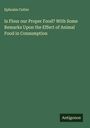 Ephraim Cutter: Is Flour our Proper Food? With Some Remarks Upon the Effect of Animal Food in Consumption, Buch