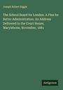 Joseph Robert Diggle: The School Board for London. A Plea for Better Administration. An Address Delivered in the Court House, Marylebone, November, 1881, Buch