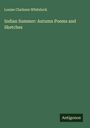Louise Clarkson Whitelock: Indian Summer: Autumn Poems and Sketches, Buch