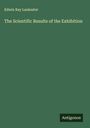 Edwin Ray Lankester: The Scientific Results of the Exhibition, Buch
