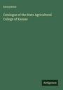 Anonymous: Catalogue of the State Agricultural College of Kansas, Buch