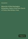 Anonymous: Memorial of Elias Huntington Richardson, Pastor of the First Church of Christ, New Britain, Conn., Buch