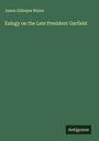 James Gillespie Blaine: Eulogy on the Late President Garfield, Buch
