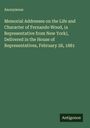 Anonymous: Memorial Addresses on the Life and Character of Fernando Wood, (a Representative from New York), Delivered in the House of Representatives, February 28, 1881, Buch