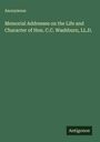 Anonymous: Memorial Addresses on the Life and Character of Hon. C.C. Washburn, LL.D., Buch