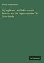 Martin Hope Sutton: Laying Down Land to Permanent Pasture; and the Improvement of Old Grass Lands, Buch