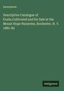 Anonymous: Descriptive Catalogue of Fruits.Cultivated and for Sale at the Mount Hope Nurseries, Rochester, N. Y. 1881-82, Buch