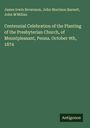James Irwin Brownson: Centennial Celebration of the Planting of the Presbyterian Church, of Mountpleasant, Penna. October 9th, 1874, Buch