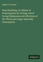 Sophia A. Ciccolini: Deep Breathing, as a Means of Promoting the Art of Song, and of Curing Weaknesses and Affections of the Throat and Lungs, Especially Consumption, Buch