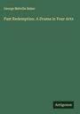 George Melville Baker: Past Redemption. A Drama in Four Acts, Buch