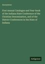 Anonymous: First Annual Catalogue and Year-book of the Indiana State Conference of the Christian Denomination, and of the District Conferences in the State of Indiana, Buch