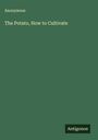 Anonymous: The Potato, How to Cultivate, Buch