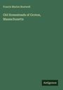 Francis Marion Boutwell: Old Homesteads of Groton, Massachusetts, Buch