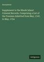 Anonymous: Supplement to the Rhode Island Colonial Records. Comprising a List of the Freemen Admitted from May, 1747, to May, 1754, Buch