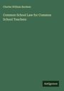 Charles William Bardeen: Common School Law for Common School Teachers, Buch