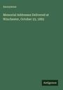 Anonymous: Memorial Addresses Delivered at Winchester, October 23, 1882, Buch