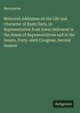 Anonymous: Memorial Addresses on the Life and Character of Rush Clark, (A Representative from Iowa) Delivered in the House of Representatives and in the Senate, Forty-sixth Congress, Second Session, Buch