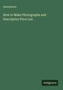 Anonymous: How to Make Photographs and Descriptive Price List, Buch