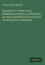 Charles William Maccord: Kinematics. A Treatise on the Modification of Motion, as Affected by the Forms and Modes of Connection of the Moving Parts of Machines, Buch