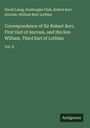 David Laing: Correspondence of Sir Robert Kerr, First Earl of Ancram, and His Son William, Third Earl of Lothian, Buch