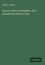Jacob R. Freese: Secrets of the Late Rebellion, Now Revealed for the First Time, Buch
