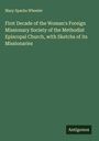 Mary Sparks Wheeler: First Decade of the Woman's Foreign Missionary Society of the Methodist Episcopal Church, with Sketchs of its Missionaries, Buch
