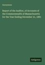 Anonymous: Report of the Auditor, of Accounts of the Commonwealth of Massachusetts for the Year Ending December 31, 1881, Buch