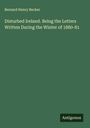 Bernard Henry Becker: Disturbed Ireland. Being the Letters Written During the Winter of 1880-81, Buch