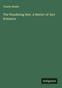 Charles Reade: The Wandering Heir. A Matter-of-fact Romance, Buch