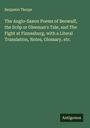 Benjamin Thorpe: The Anglo-Saxon Poems of Beowulf, the Scôp or Gleeman's Tale, and The Fight at Finnesburg, with a Literal Translation, Notes, Glossary, etc., Buch
