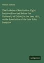 William Jackson: The Doctrine of Retribution. Eight Lectures Preached Before the University of Oxford, in the Year 1875, on the Foundation of the Late John Bampton, Buch