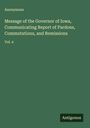 Anonymous: Message of the Governor of Iowa, Communicating Report of Pardons, Commutations, and Remissions, Buch