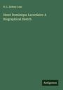 H. L. Sidney Lear: Henri Dominique Lacordaire: A Biographical Sketch, Buch