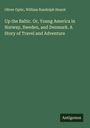 Oliver Optic: Up the Baltic. Or, Young America in Norway, Sweden, and Denmark. A Story of Travel and Adventure, Buch