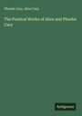 Phoebe Cary: The Poetical Works of Alice and Phoebe Cary, Buch