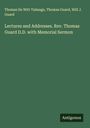 Thomas De Witt Talmage: Lectures and Addresses. Rev. Thomas Guard D.D. with Memorial Sermon, Buch